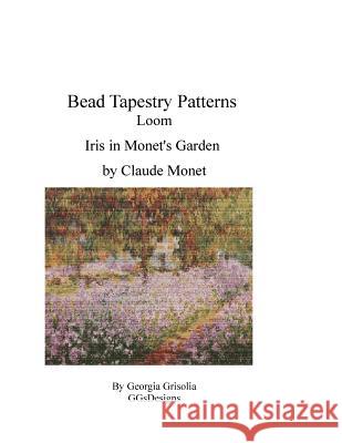 Bead Tapestry Patterns Loom Iris in Monet's Garden Georgia Grisolia 9781530789641 Createspace Independent Publishing Platform