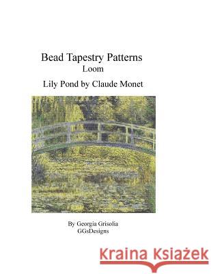 Bead Tapestry Patterns Loom Lily Pond by Monet Georgia Grisolia 9781530789917 Createspace Independent Publishing Platform