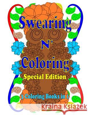 Swearing N' Coloring: A Collection of Three Swear Word Adult Coloring Books Swearing N' Coloring Don Cummings 9781530791163 Createspace Independent Publishing Platform