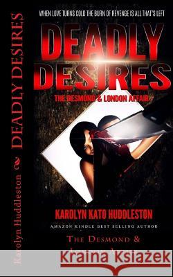 Deadly Desires: The Desmond & London Affair Karolyn Kato Huddleston 9781530791422 Createspace Independent Publishing Platform