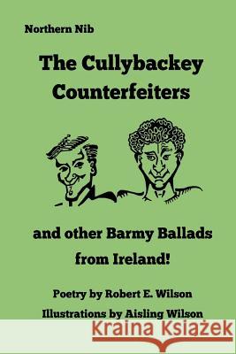 The Cullybackey Counterfeiters..and other Barmy Ballads from Ireland Wilson, Aisling 9781530792467 Createspace Independent Publishing Platform