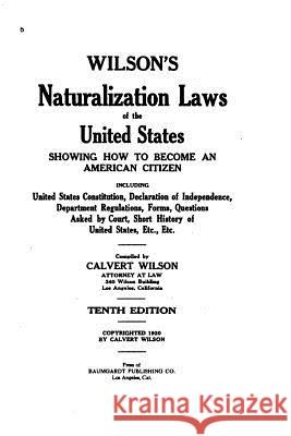 Wilson's naturalization laws of the United States, showing how to become an American citizen Wilson, Calvert 9781530792641 Createspace Independent Publishing Platform
