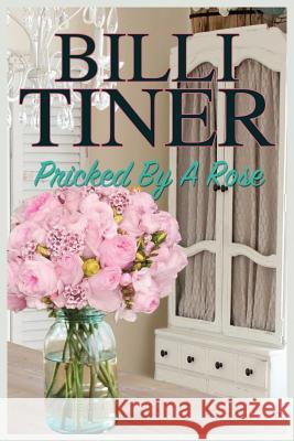 Pricked by a Rose Billi Tiner 9781530792764 Createspace Independent Publishing Platform