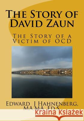 The Story of David Zaun: The Story of a Victim of OCD Hahnenberg, Edward J. 9781530793839 Createspace Independent Publishing Platform