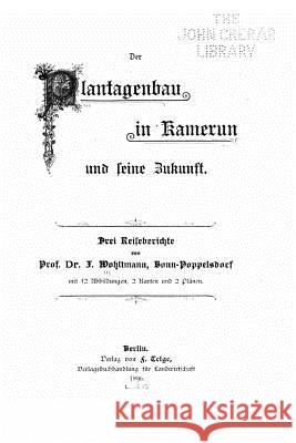 Der Plantagenbau in Kamerun und seine Zukunft Wohltmann, Ferdinand 9781530794508 Createspace Independent Publishing Platform