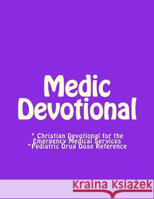 Medic Devotional: A Christian Devotional for the Emergency Medical Services P. J. Miller 9781530794737 Createspace Independent Publishing Platform