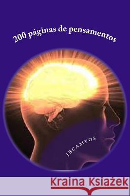 200 páginas de pensamentos: pensamentos poéticos Campos, Jbcampos Campos 9781530795208