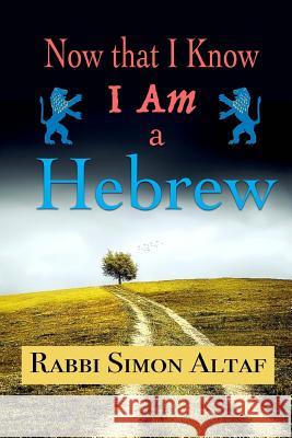 Now that I know I am a Hebrew Altaf Hakohen, Rebbe Simon 9781530797103 Createspace Independent Publishing Platform