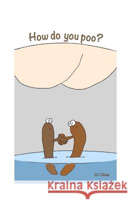 How do you poo? Olivier, Cj 9781530797653 Createspace Independent Publishing Platform