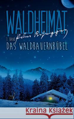 Waldheimat: 1. Band: Das Waldbauernbübel Moitzi, Dieter 9781530798056
