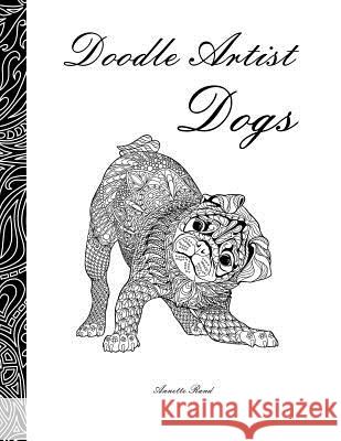Doodle Artist - Dogs: A colouring book for grown ups Rand, Annette 9781530798179 Createspace Independent Publishing Platform