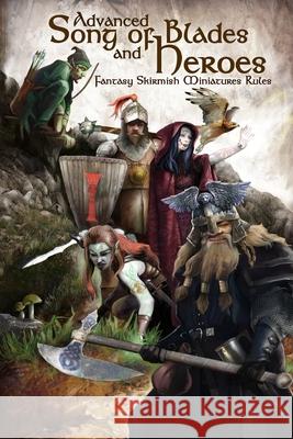 Advanced Song of Blades and Heroes: Fantasy Skirmish Miniatures Rules Andrea Sfiligoi, Chris Lendrum, Victor Jarmusz 9781530798599