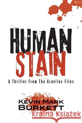 Human Stain: A Thriller From The Gravitas Files Burkett, Kevin Mark 9781530798735 Createspace Independent Publishing Platform