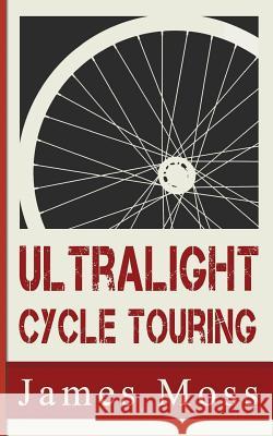 Ultralight Cycle Touring MR James Christopher Moss 9781530798902