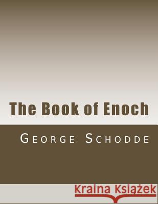 The Book of Enoch: Translated from the Ethiopic MR George H. Schodde MR Paul Muller 9781530799275