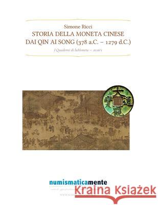 Storia della moneta cinese dai Qin ai Song (378 a.C.-1279 d.C.) Ricci, Simone 9781530799954