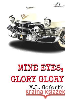 Mine Eyes, Glory Glory M. L. Goforth 9781530800353