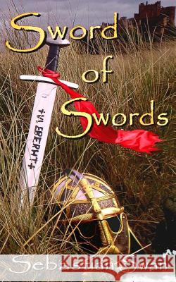 Sword of Swords: Ulfberht Sebastian Swan David Mattches 9781530800506 Createspace Independent Publishing Platform