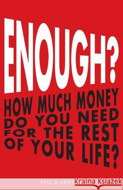 Enough?: How Much Money Do You Need For The Rest of Your Life? Armson, Paul D. 9781530800551 Inspiring Advisers Limited