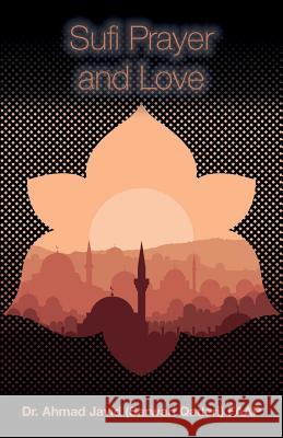 Sufi Prayer and Love Dr Ahmad Javi 9781530801480 Createspace Independent Publishing Platform
