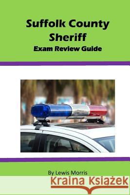Suffolk County Sheriff Exam Review Guide Lewis Morris 9781530801817 Createspace Independent Publishing Platform