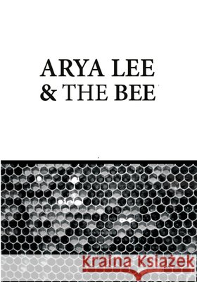 Arya Lee And The Bee Christopher John Stephens Christopher John Stephens 9781530802104