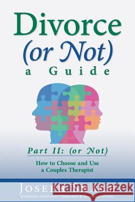 Divorce (or Not) A Guide Part II: (or Not): How to Choose and Use a Couples Therapist Shaub, Joseph 9781530802265 Createspace Independent Publishing Platform