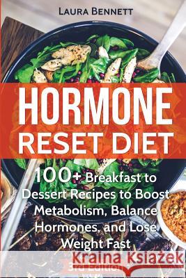 Hormone Reset Diet: 60+ Breakfast to Dessert Recipes to Boost Metabolism, Balance Hormones, and Lose Weight Fast Laura Bennett 9781530802500