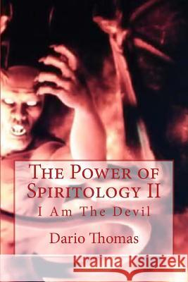 The Power of Spiritology II: I Am The Devil Thomas, Dario Thomas 9781530803170