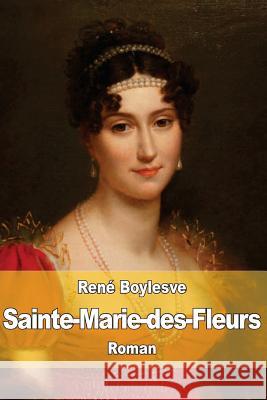 Sainte-Marie-des-Fleurs Boylesve, Rene 9781530803897 Createspace Independent Publishing Platform