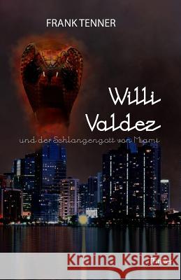 Willi Valdez und der Schlangengott von Miami Tenner, Frank 9781530804269 Createspace Independent Publishing Platform