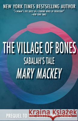 The Village of Bones: Sabalah's Tale Mary Mackey 9781530804573