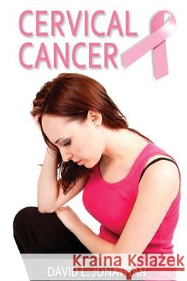 Cervical cancer Jonathan, David L. 9781530805532 Createspace Independent Publishing Platform