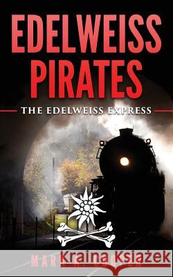 Edelweiss Pirates: The Edelweiss Express Mark A Cooper 9781530805822 Createspace Independent Publishing Platform