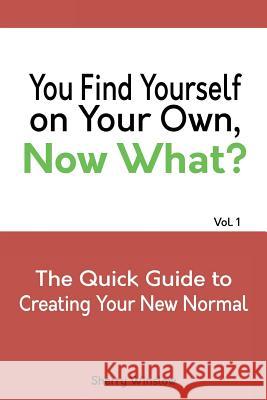 You Find Yourself on Your Own. Now What?: A Quick Guide To Creating Your New Normal Hickey, Brendan 9781530808434