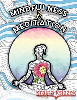 Mindfulness and Meditation: Anti-Stress Adult Colouring Book for Inspiration and Coloring Calm: Beautiful Nature and Quotes to Help You Relax: Fin Colouring Books for Adults 9781530808816