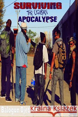 Surviving the Urban Apocalypse: A Guide for Afrikan Warriors Balogun Ojetade Ogunbakin Smallwood 9781530809370 Createspace Independent Publishing Platform