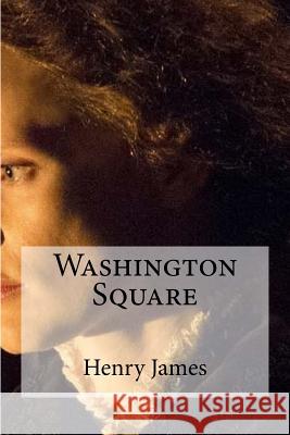 Washington Square Henry James 9781530810239 Createspace Independent Publishing Platform
