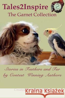 Tales2Inspire The Garnet Collection: Stories in Feathers and Fur Digruttolo, Rod 9781530811199 Createspace Independent Publishing Platform