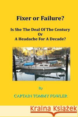 Fixer or Failure?: Is She The Deal Of The Century Or A Headache For A Decade? Fowler, Tommy 9781530812288 Createspace Independent Publishing Platform