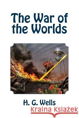 The War of the Worlds H. G. Wells Edinson Saguez 9781530812387 Createspace Independent Publishing Platform