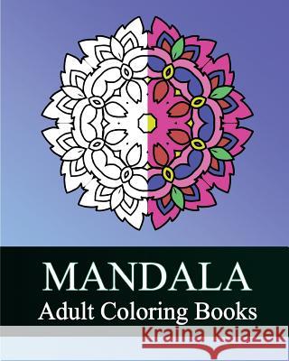 Mandala Adult Coloring Books: 50 Designs Drawing, Coloring Books for Grown-Ups, Stress Relieving Patterns, Coloring For Relax, Making Meditation Raymond, Peter 9781530813001 Createspace Independent Publishing Platform