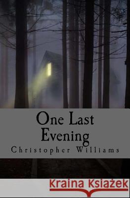 One Last Evening Christopher Williams 9781530813476