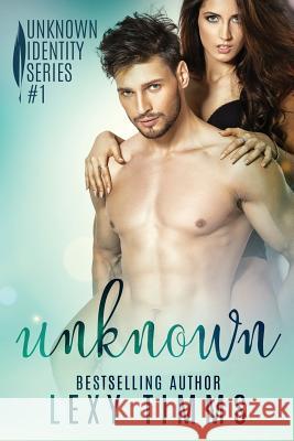 Unknown: Billionaire Contemporary Romance Lexy Timms 9781530813568 Createspace Independent Publishing Platform