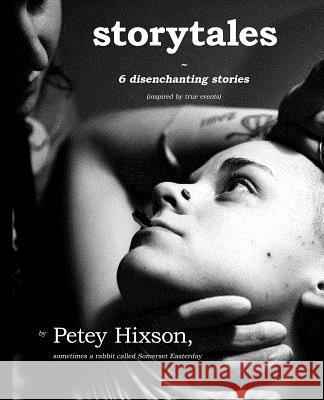 Storytales: 6 Disenchanting Stories Petey Hixson 9781530813575