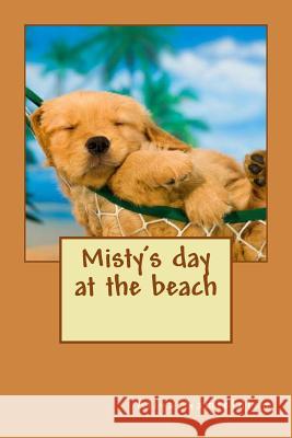 Misty's Day at the Beach: Fun in the Sun Atiya Gamieldien 9781530815807