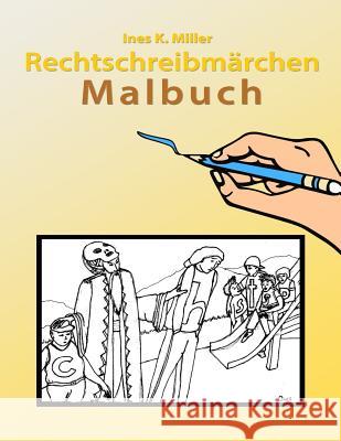 Rechtschreibmärchen Malbuch Miller, Ines K. 9781530816989