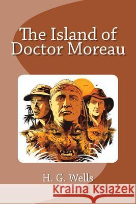 The Island of Doctor Moreau H. G. Wells Edinson Saguez 9781530817672 Createspace Independent Publishing Platform