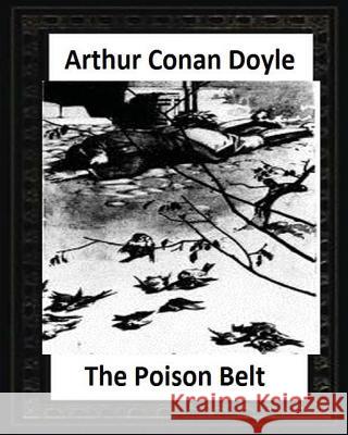 The Poison Belt (1913), by Arthur Conan Doyle (novel) Doyle, Arthur Conan 9781530817788