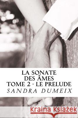 La sonate des âmes: Le prélude Dumeix, Sandra 9781530817849 Createspace Independent Publishing Platform